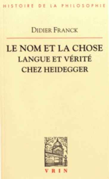 Le nom et la chose - Langue et vérité chez Heidegger