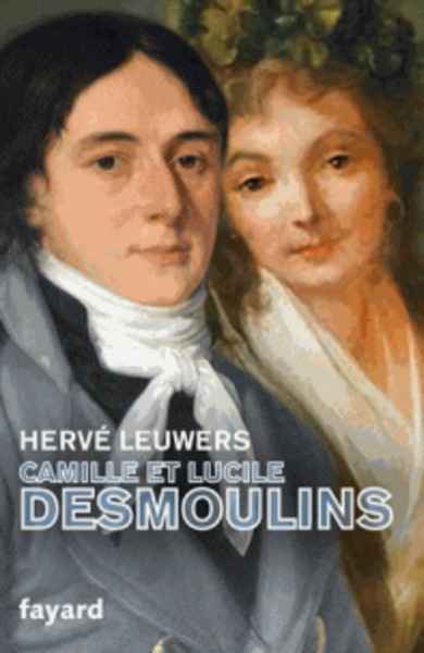 Camille et Lucile Desmoulins - Un rêve de république