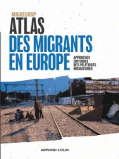 Atlas des migrants en Europe - Approches critiques des politiques migratoires