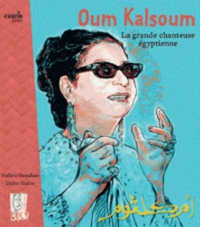 Oum Kalsoum, la grande chanteuse égyptienne