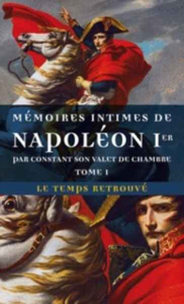 Mémoires intimes de Napoléon 1er par Constant, son valet de chambre