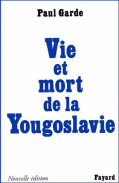 Vie et mort de la Yougoslavie
