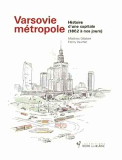 Varsovie métropole - Histoire d'une capitale (1862 à nos jours)