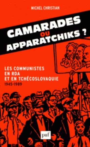 Camarades ou apparatchiks ? - Les communistes en RDA et en Tchécoslovaquie (1945-1989)