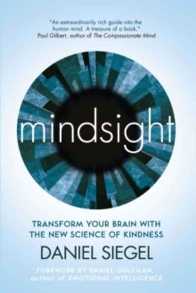 Mindsight : Transform Your Brain with the New Science of Kindness