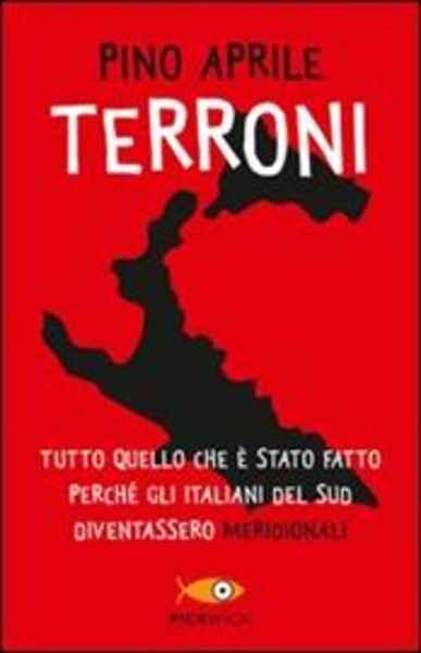 Terroni. Tutto quello che è stato fatto perché gli italiani del Sud diventassero  meridionali