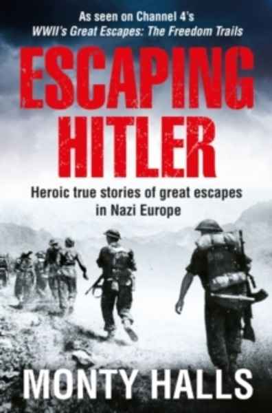 Escaping Hitler : Heroic True Stories of Great Escapes in Nazi Europe