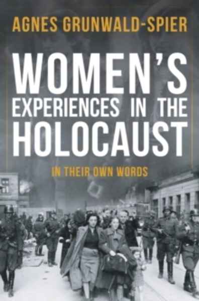Women's Experiences in the Holocaust : In Their Own Words