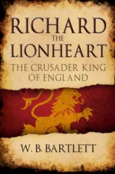 Richard the Lionheart : The Crusader King of England