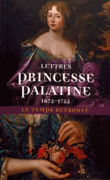 Lettres de madame duchesse d'Orléans née princesse palatine (1672-1722)