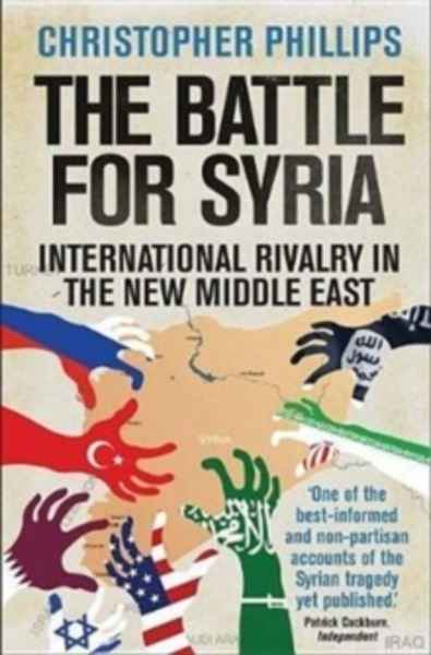 The Battle for Syria : International Rivalry in the New Middle East