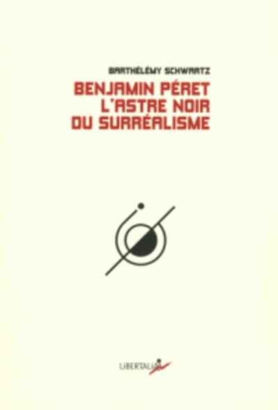 Benjamin Peret - L'astre noir du surréalisme