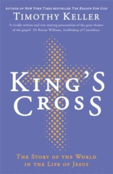 King's Cross : Understanding the Life and Death of the Son of God