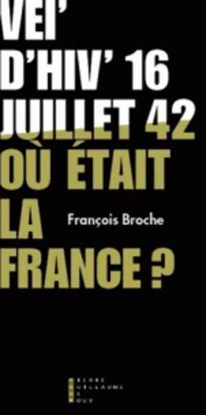 Vel'd'hiv' 16 juillet 1942, où était la France ?