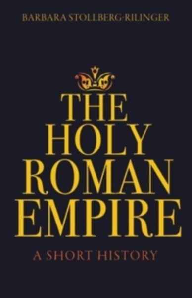 The Holy Roman Empire : A Short History