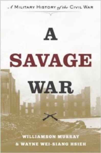 A Savage War : A Military History of the Civil War