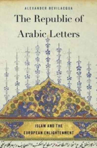 The Republic of Arabic Letters : Islam and the European Enlightenment