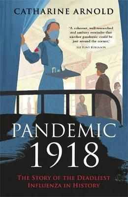 Pandemic 1918 : The Story of the Deadliest Influenza in History