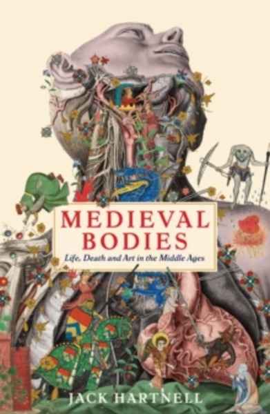 Medieval Bodies : Life, Death and Art in the Middle Ages