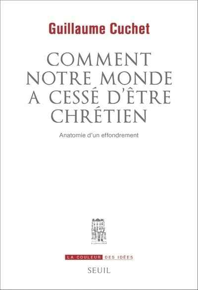 Comment notre monde a cessé d'être chrétien - Anatomie d'un effrondrement