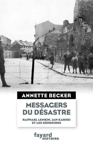 Les messagers du désastre. Raphael Lemkin, Jan Karski et les génocides