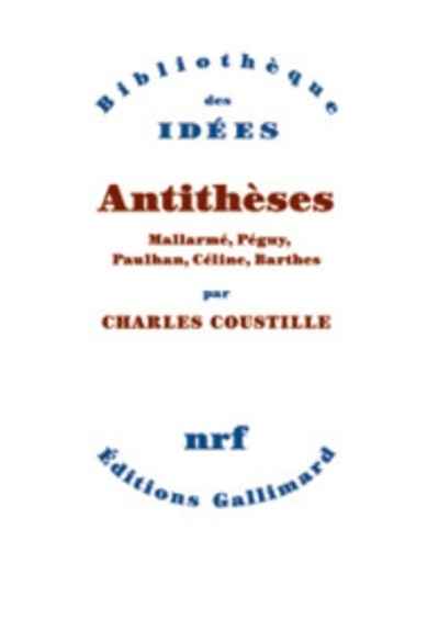 Antithèses. Mallarmé, Péguy, Paulhan, Céline, Barthes