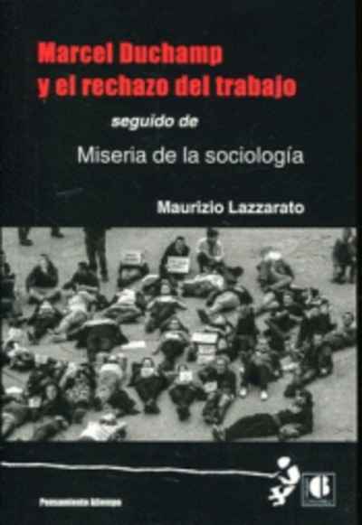 Marcel Duchamp y el rechazo del trabajo / Miseria de la sociología