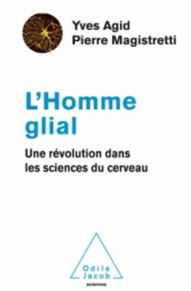 L'Homme glial - Une révolution dans les sciences du cerveau