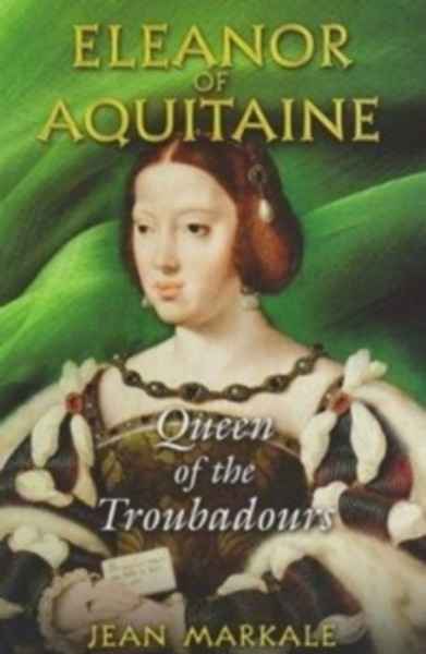 Eleanor of Aquitaine : Queen of the Troubadors