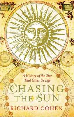 Chasing the Sun : The Epic Story of the Star That Gives us Life