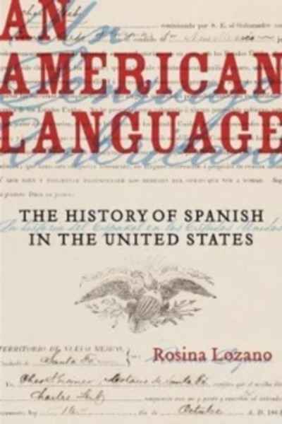 An American Language : The History of Spanish in the United States