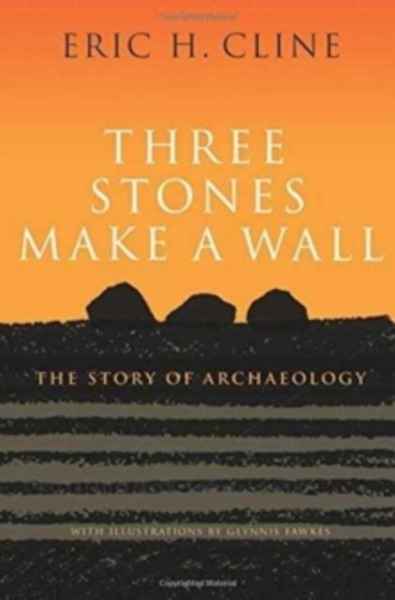 Three Stones Make a Wall : The Story of Archaeology