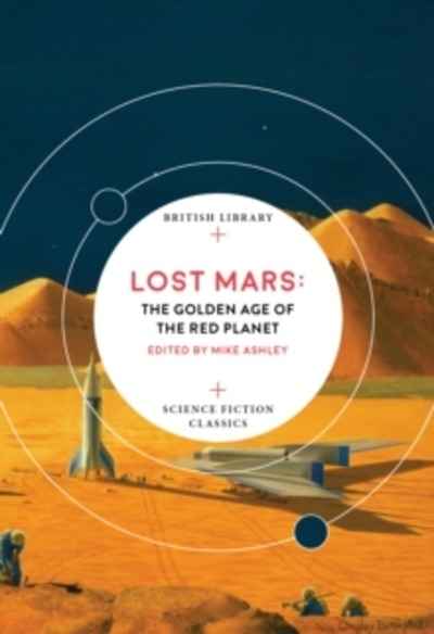 Lost Mars : The Golden Age of the Red Planet