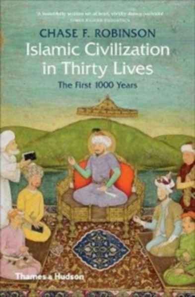 Islamic Civilization in Thirty Lives : The First 1000 Years