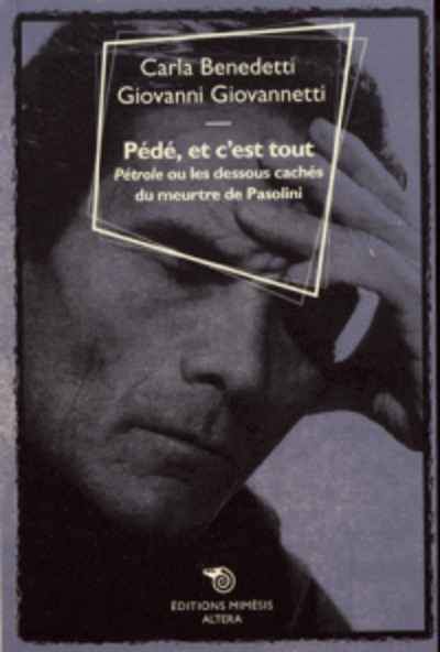 Pédé, et c'est tout - Pétrole ou les dessous cachés du meurtre de Pasolini