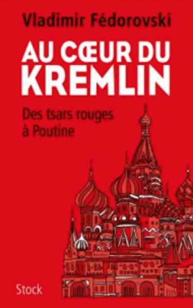Au coeur du Kremlin - Des tsars rouges à Poutine
