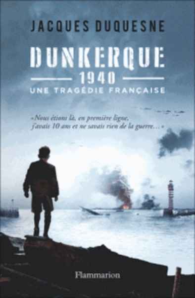 Dunkerque, 1940 - Une tragédie française