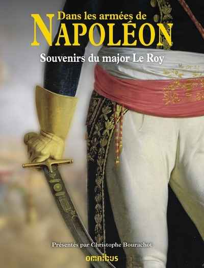 Dans les armées de Napoléon - Souvenirs du major Le Roy