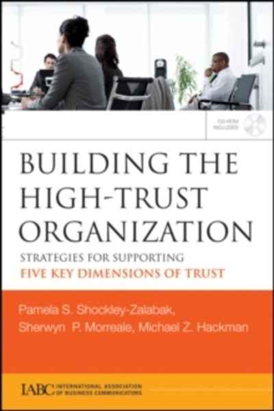 Building the High-Trust Organization : Strategies for Supporting Five Key Dimensions of Trust