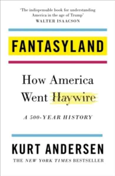 Fantasyland : How America Went Haywire: A 500-Year History