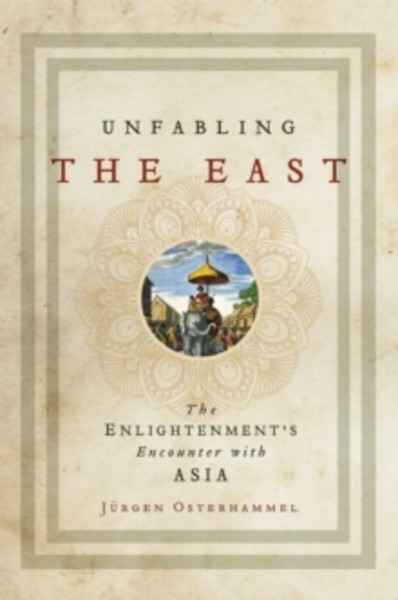 Unfabling the East : The Enlightenment s Encounter with Asia