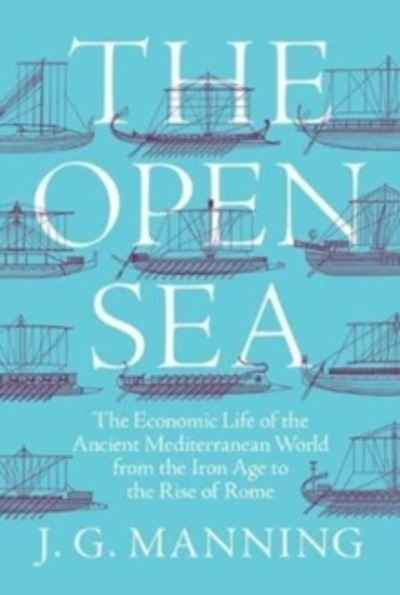 The Open Sea : The Economic Life of the Ancient Mediterranean World from the Iron Age to the Rise of Rome