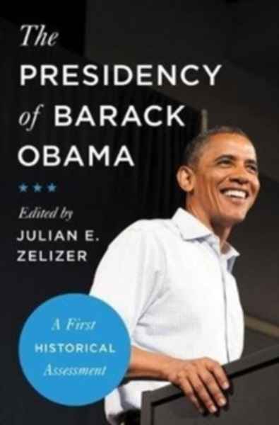 The Presidency of Barack Obama : A First Historical Assessment