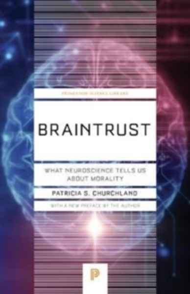 Braintrust : What Neuroscience Tells Us about Morality