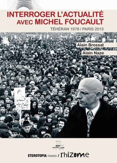 Interroger l'actualité avec Michel Foucault - Téhéran 1978 / Paris 2015