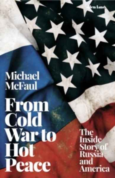 From Cold War to Hot Peace : The Inside Story of Russia and America