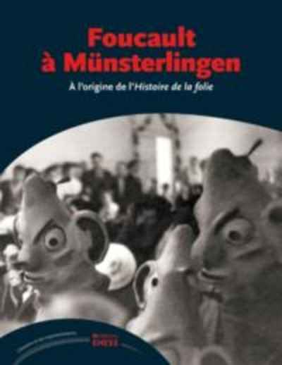 Foucault à Münsterlingen - A l'origine de l'Histoire de la folie