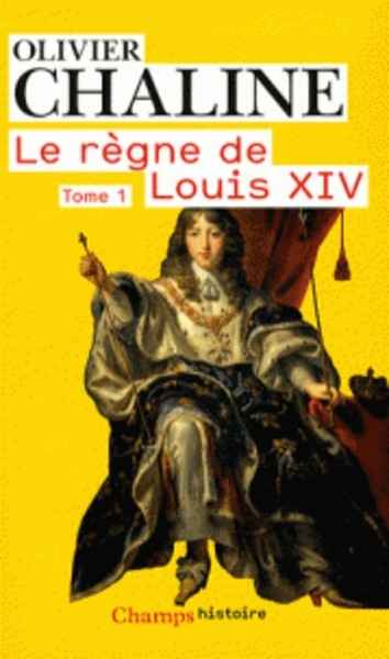 Le règne de Louis XIV - Tome 1, Les rayons de la gloire