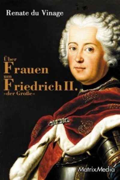 Über Frauen um Friedrich II. "der Grosse"