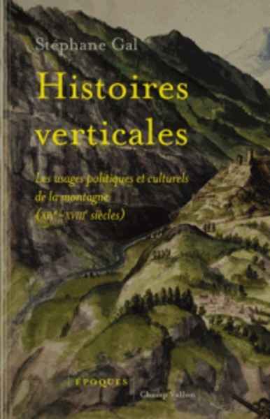 Histoires verticales - Les usages politiques et culturels de la montagne (XIVe-XVIIIe siècles)